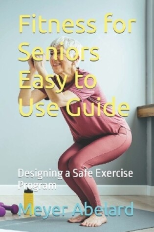 Cover of Fitness for Seniors Easy to Use Guide