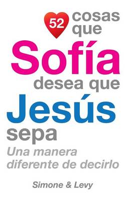 Cover of 52 Cosas Que Sofía Desea Que Jesús Sepa