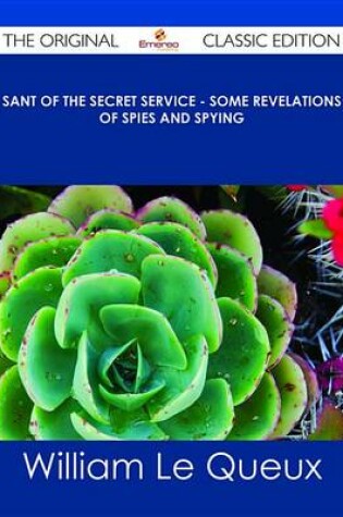 Cover of Sant of the Secret Service - Some Revelations of Spies and Spying - The Original Classic Edition
