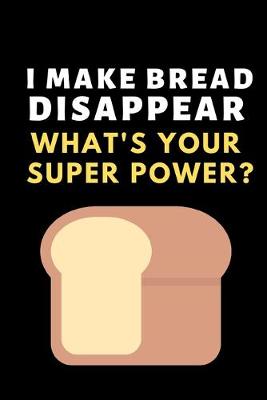 Book cover for I Make Bread Disappear. What's Your Super Power?