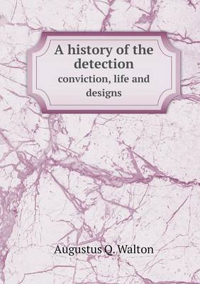 Book cover for A history of the detection conviction, life and designs