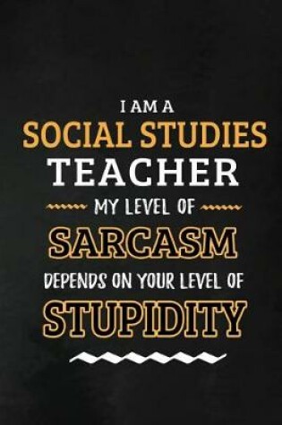 Cover of Social Studies Teacher - My Level of Sarcasm Depends on Your Level