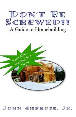 Book cover for Don't Be Screwed!! a Guide to Homebuilding
