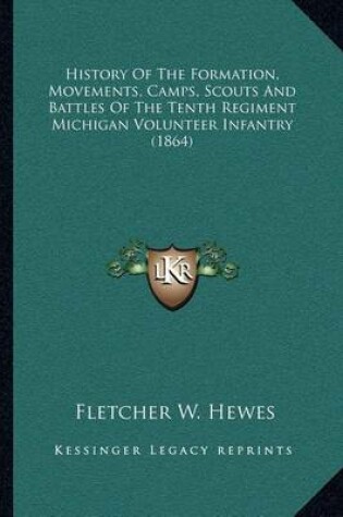 Cover of History of the Formation, Movements, Camps, Scouts and Battles of the Tenth Regiment Michigan Volunteer Infantry (1864)