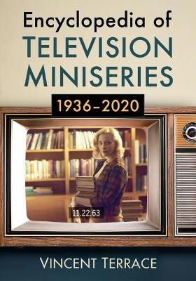 Book cover for Encyclopedia of Television Miniseries, 1936-2020