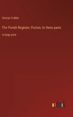 Book cover for The Parish Register; Fiction, In three parts