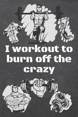 Book cover for I workout to burn off the crazy