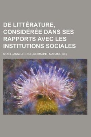 Cover of de Litterature, Consideree Dans Ses Rapports Avec Les Institutions Sociales