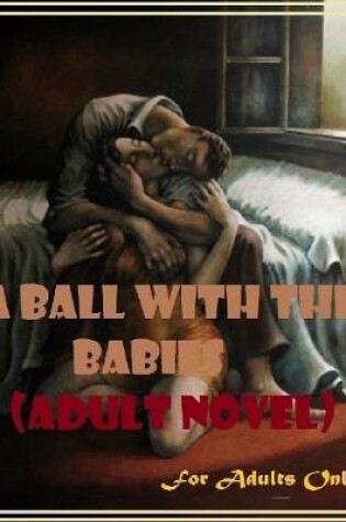 Cover of A Ball With the Babies (Adult Novel)
