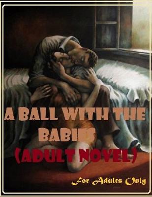 Book cover for A Ball With the Babies (Adult Novel)