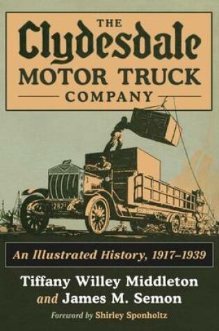 Cover of Clydesdale Motor Truck Company, The: An Illustrated History, 1917-1939