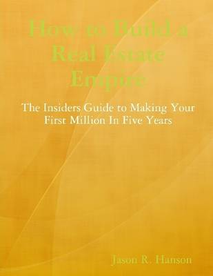 Book cover for How to Build a Real Estate Empire: The Insiders Guide to Making Your First Million in Five Years