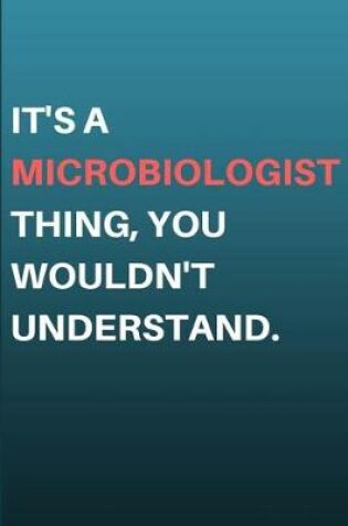Cover of It's a Microbiologist Thing, You Wouldn't Understand.