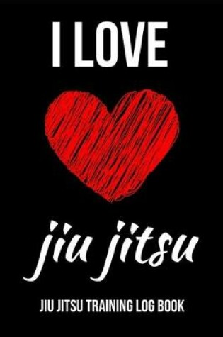 Cover of I Love Jiu Jitsu