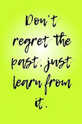Cover of Don't Regret the Past, Just Learn from It.