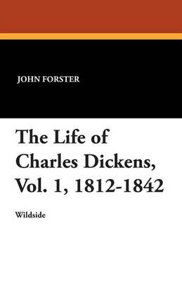 Book cover for The Life of Charles Dickens, Vol. 1, 1812-1842