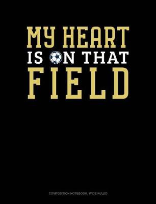 Cover of My Heart Is on That Field