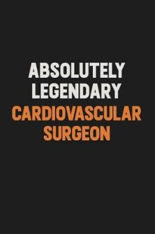 Cover of Absolutely Legendary Cardiovascular surgeon