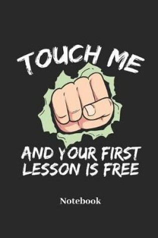 Cover of Touch Me and Your First Lesson Is Free Notebook