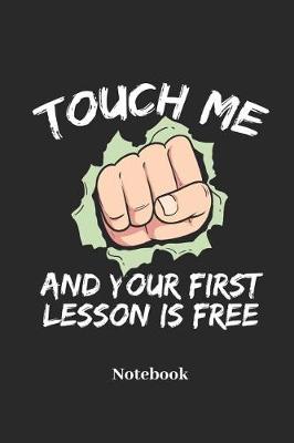 Book cover for Touch Me and Your First Lesson Is Free Notebook