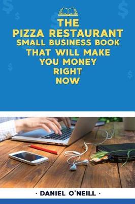 Book cover for The Pizza Restaurant Small Business Book That Will Make You Money Right Now