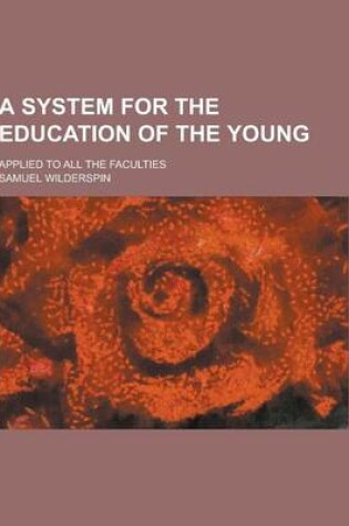 Cover of A System for the Education of the Young; Applied to All the Faculties