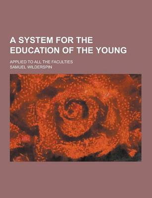 Book cover for A System for the Education of the Young; Applied to All the Faculties