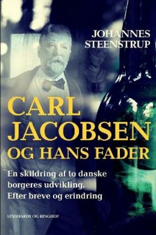 Cover of Carl Jacobsen og hans fader. En skildring af to danske borgeres udvikling. Efter breve og erindring