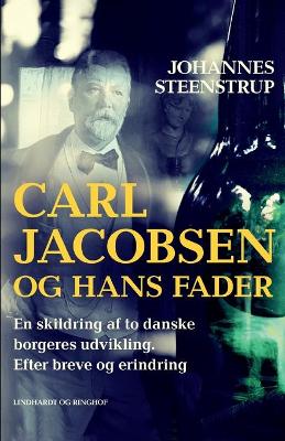 Book cover for Carl Jacobsen og hans fader. En skildring af to danske borgeres udvikling. Efter breve og erindring