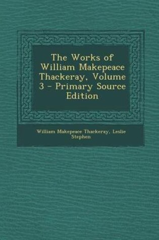 Cover of The Works of William Makepeace Thackeray, Volume 3 - Primary Source Edition
