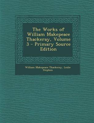 Book cover for The Works of William Makepeace Thackeray, Volume 3 - Primary Source Edition