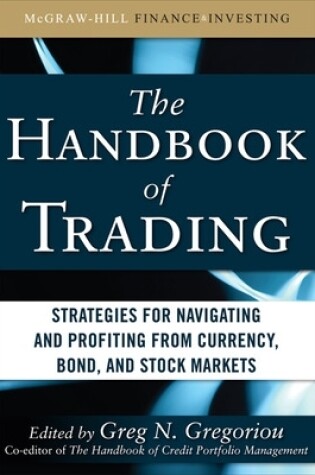 Cover of The Handbook of Trading: Strategies for Navigating and Profiting from Currency, Bond, and Stock Markets