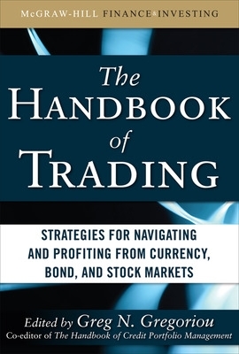 Book cover for The Handbook of Trading: Strategies for Navigating and Profiting from Currency, Bond, and Stock Markets