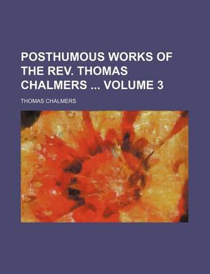 Book cover for Posthumous Works of the REV. Thomas Chalmers Volume 3