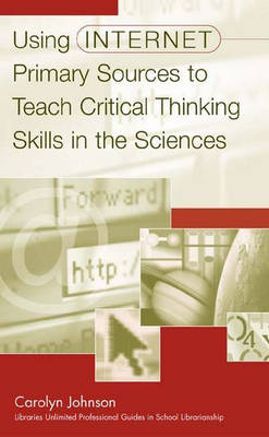 Book cover for Using Internet Primary Sources to Teach Critical Thinking Skills in the Sciences