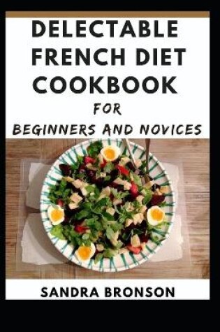 Cover of Delectable French Diet cookbook for Beginners and Novices