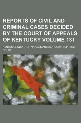 Cover of Reports of Civil and Criminal Cases Decided by the Court of Appeals of Kentucky Volume 131