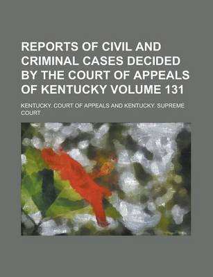 Book cover for Reports of Civil and Criminal Cases Decided by the Court of Appeals of Kentucky Volume 131