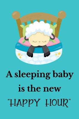 Book cover for A Sleeping Baby Is the New Happy Hour