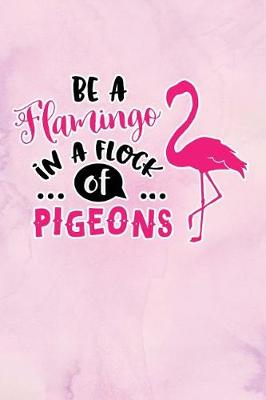 Book cover for Be A Flamingo In A Flock of Pigeons