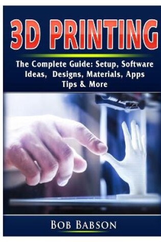 Cover of 3D Printing The Complete Guide