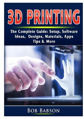 Book cover for 3D Printing The Complete Guide