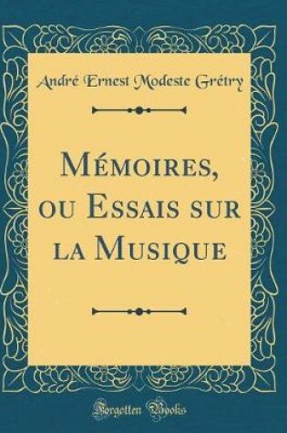 Cover of Memoires, Ou Essais Sur La Musique (Classic Reprint)