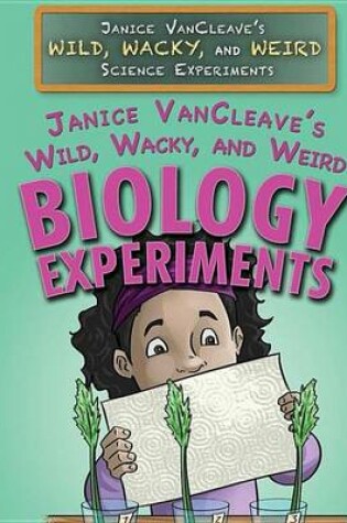 Cover of Janice Vancleave's Wild, Wacky, and Weird Biology Experiments