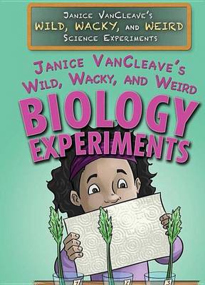 Book cover for Janice Vancleave's Wild, Wacky, and Weird Biology Experiments
