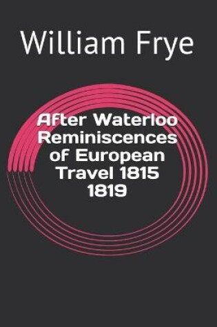 Cover of After Waterloo Reminiscences of European Travel 1815 1819