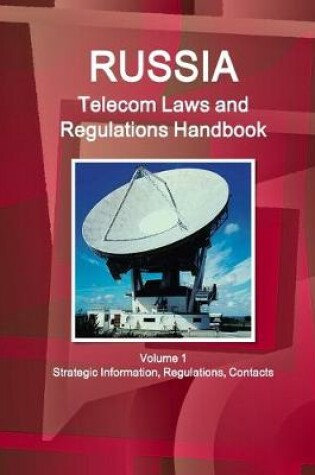 Cover of Russia Telecom Laws and Regulations Handbook Volume 1 Strategic Information, Regulations, Contacts