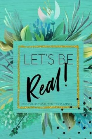 Cover of Let's Be Real! 2020 Weekly and Monthly Planner