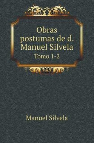 Cover of Obras postumas de d. Manuel Silvela Tomo 1-2