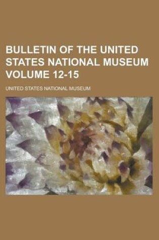 Cover of Bulletin of the United States National Museum Volume 12-15